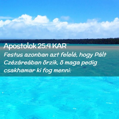 Picture 02 - Apostolok 25:4 KAR - Festus azonban azt felelé, hogy Pált - Bible Verse Picture