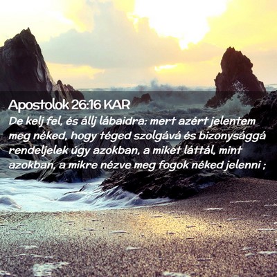 Picture 02 - Apostolok 26:16 KAR - De kelj fel, és állj lábaidra: mert azért - Bible Verse Picture