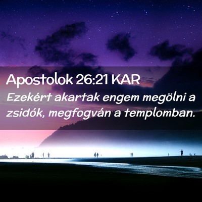 Picture 02 - Apostolok 26:21 KAR - Ezekért akartak engem megölni a zsidók, - Bible Verse Picture