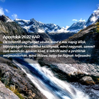 Picture 02 - Apostolok 26:22 KAR - De Istentõl segítséget vévén, mind e mai - Bible Verse Picture