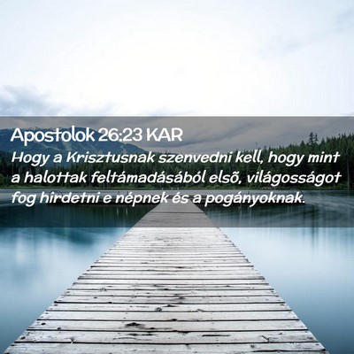 Picture 02 - Apostolok 26:23 KAR - Hogy a Krisztusnak szenvedni kell, hogy mint a - Bible Verse Picture