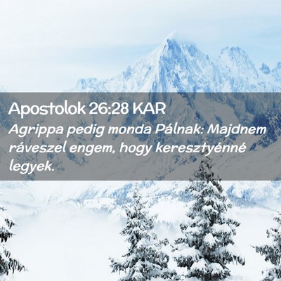 Picture 02 - Apostolok 26:28 KAR - Agrippa pedig monda Pálnak: Majdnem ráveszel - Bible Verse Picture