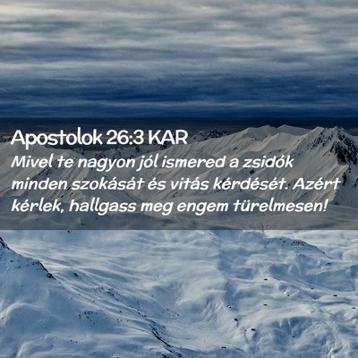 Picture 02 - Apostolok 26:3 KAR - Mivel te nagyon jól ismered a zsidók minden - Bible Verse Picture