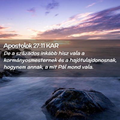 Picture 02 - Apostolok 27:11 KAR - De a százados inkább hisz vala a - Bible Verse Picture