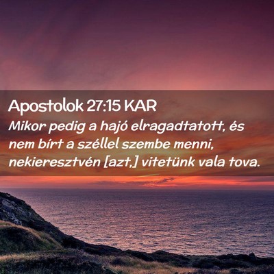 Picture 02 - Apostolok 27:15 KAR - Mikor pedig a hajó elragadtatott, és nem bírt - Bible Verse Picture