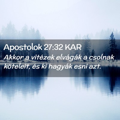 Picture 02 - Apostolok 27:32 KAR - Akkor a vitézek elvágák a csolnak köteleit, - Bible Verse Picture