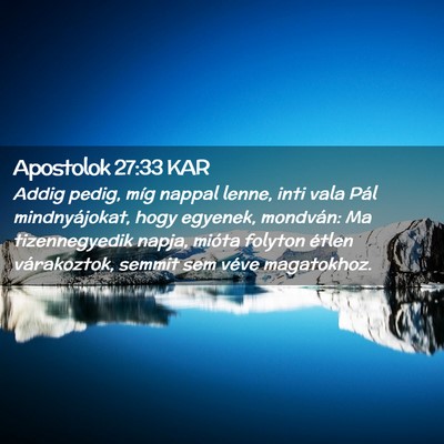 Picture 02 - Apostolok 27:33 KAR - Addig pedig, míg nappal lenne, inti vala Pál - Bible Verse Picture