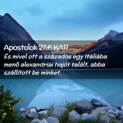 Picture 02 - Apostolok 27:6 KAR - És mivel ott a százados egy Itáliába menõ - Bible Verse Picture