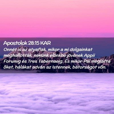 Picture 02 - Apostolok 28:15 KAR - Onnét is az atyafiak, mikor a mi dolgainkat - Bible Verse Picture