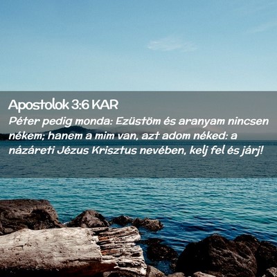 Picture 02 - Apostolok 3:6 KAR - Péter pedig monda: Ezüstöm és aranyam nincsen - Bible Verse Picture