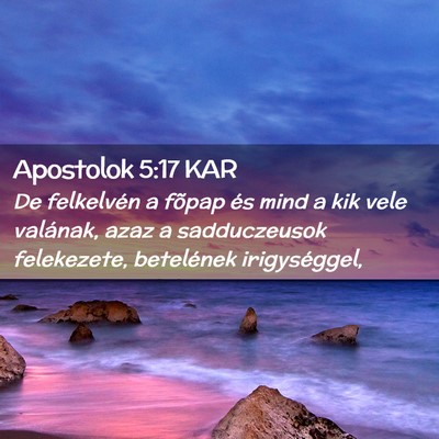 Picture 02 - Apostolok 5:17 KAR - De felkelvén a fõpap és mind a kik vele - Bible Verse Picture
