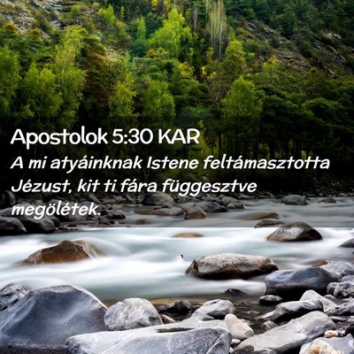 Picture 02 - Apostolok 5:30 KAR - A mi atyáinknak Istene feltámasztotta Jézust, - Bible Verse Picture