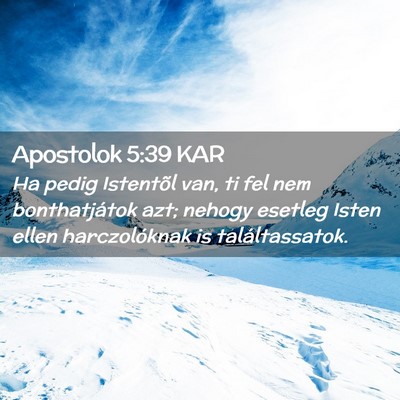 Picture 02 - Apostolok 5:39 KAR - Ha pedig Istentõl van, ti fel nem bonthatjátok - Bible Verse Picture