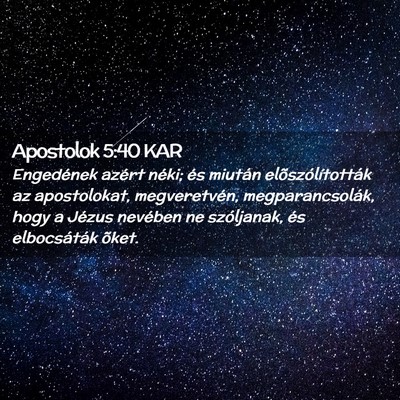 Picture 02 - Apostolok 5:40 KAR - Engedének azért néki; és miután - Bible Verse Picture