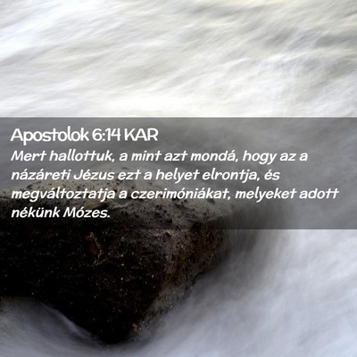 Picture 02 - Apostolok 6:14 KAR - Mert hallottuk, a mint azt mondá, hogy az a - Bible Verse Picture