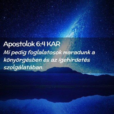 Picture 02 - Apostolok 6:4 KAR - Mi pedig foglalatosok maradunk a könyörgésben - Bible Verse Picture