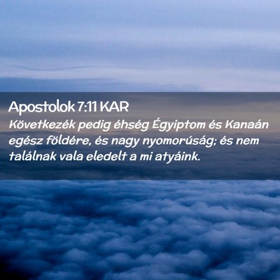 Picture 02 - Apostolok 7:11 KAR - Következék pedig éhség Égyiptom és Kanaán - Bible Verse Picture
