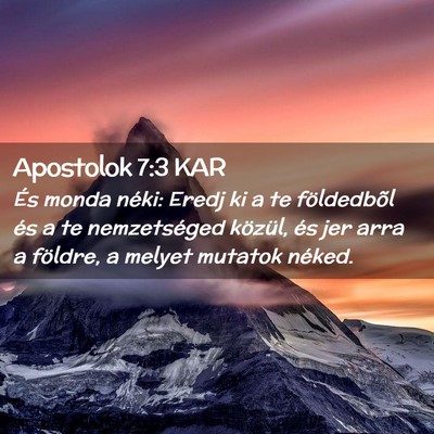 Picture 02 - Apostolok 7:3 KAR - És monda néki: Eredj ki a te földedbõl és a - Bible Verse Picture