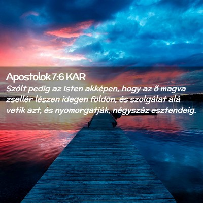 Picture 02 - Apostolok 7:6 KAR - Szólt pedig az Isten akképen, hogy az õ magva - Bible Verse Picture