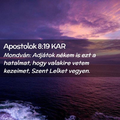 Picture 02 - Apostolok 8:19 KAR - Mondván: Adjátok nékem is ezt a hatalmat, hogy - Bible Verse Picture