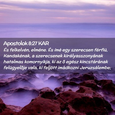 Picture 02 - Apostolok 8:27 KAR - És felkelvén, elméne. És ímé egy szerecsen - Bible Verse Picture