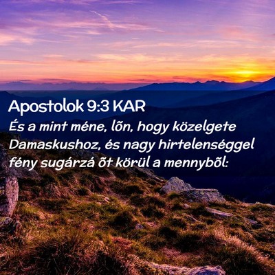 Picture 02 - Apostolok 9:3 KAR - És a mint méne, lõn, hogy közelgete - Bible Verse Picture