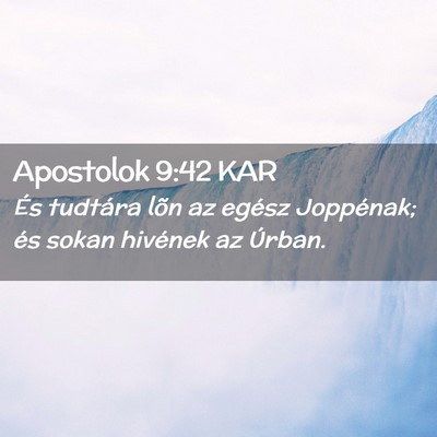 Picture 02 - Apostolok 9:42 KAR - És tudtára lõn az egész Joppénak; és sokan - Bible Verse Picture