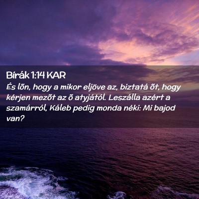 Picture 02 - Bírák 1:14 KAR - És lõn, hogy a mikor eljöve az, biztatá õt, - Bible Verse Picture