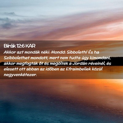 Picture 02 - Bírák 12:6 KAR - Akkor azt mondák néki: Mondd: Sibboleth! És ha - Bible Verse Picture
