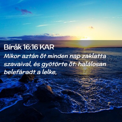 Picture 02 - Bírák 16:16 KAR - Mikor aztán õt minden nap zaklatta szavaival, - Bible Verse Picture