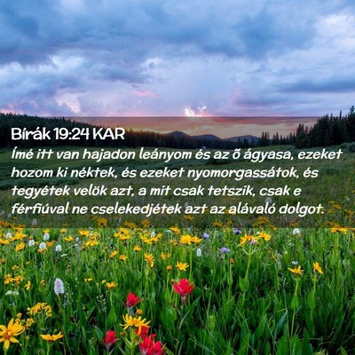 Picture 02 - Bírák 19:24 KAR - Ímé itt van hajadon leányom és az õ ágyasa, - Bible Verse Picture