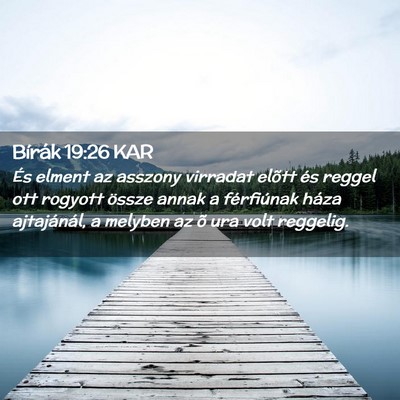 Picture 02 - Bírák 19:26 KAR - És elment az asszony virradat elõtt és reggel - Bible Verse Picture