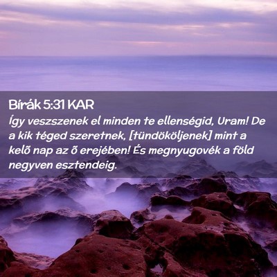 Picture 02 - Bírák 5:31 KAR - Így veszszenek el minden te ellenségid, Uram! - Bible Verse Picture