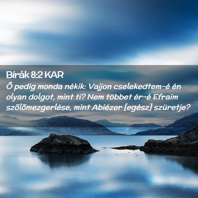 Picture 02 - Bírák 8:2 KAR - Õ pedig monda nékik: Vajjon cselekedtem-é én - Bible Verse Picture