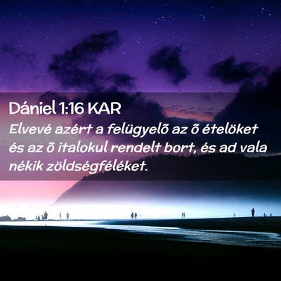 Picture 02 - Dániel 1:16 KAR - Elvevé azért a felügyelõ az õ ételöket és - Bible Verse Picture