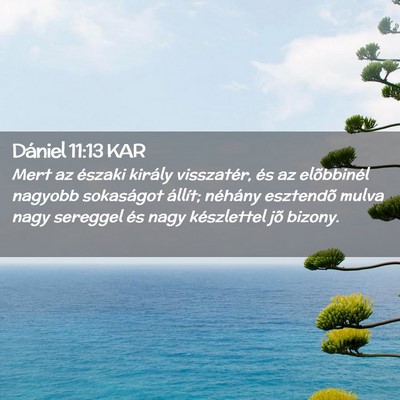 Picture 02 - Dániel 11:13 KAR - Mert az északi király visszatér, és az - Bible Verse Picture