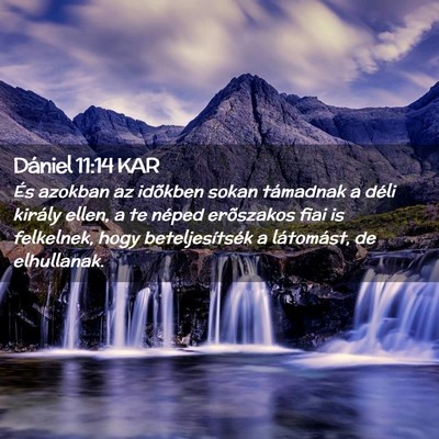 Picture 02 - Dániel 11:14 KAR - És azokban az idõkben sokan támadnak a déli - Bible Verse Picture