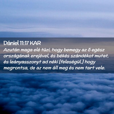 Picture 02 - Dániel 11:17 KAR - Azután maga elé tûzi, hogy bemegy az õ egész - Bible Verse Picture