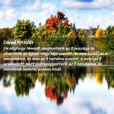 Picture 02 - Dániel 11:4 KAR - De alighogy támadt, megrontatik az õ országa - Bible Verse Picture