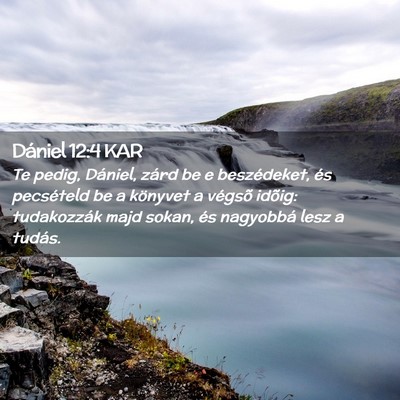 Picture 02 - Dániel 12:4 KAR - Te pedig, Dániel, zárd be e beszédeket, és - Bible Verse Picture