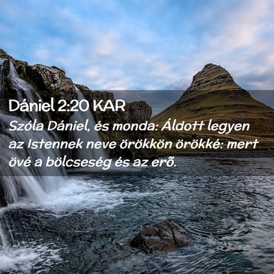 Picture 02 - Dániel 2:20 KAR - Szóla Dániel, és monda: Áldott legyen az - Bible Verse Picture