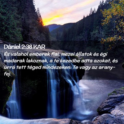 Picture 02 - Dániel 2:38 KAR - És valahol emberek fiai, mezei állatok és égi - Bible Verse Picture