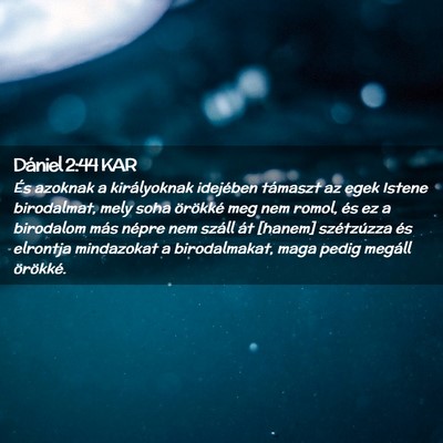 Picture 02 - Dániel 2:44 KAR - És azoknak a királyoknak idejében támaszt az - Bible Verse Picture