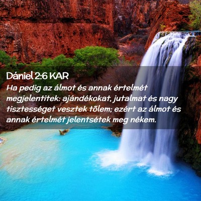 Picture 02 - Dániel 2:6 KAR - Ha pedig az álmot és annak értelmét - Bible Verse Picture