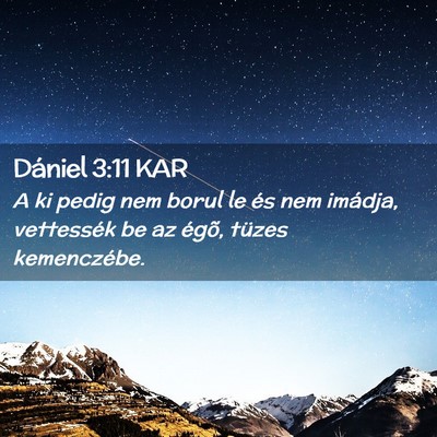 Picture 02 - Dániel 3:11 KAR - A ki pedig nem borul le és nem imádja, - Bible Verse Picture