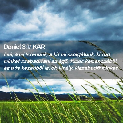Picture 02 - Dániel 3:17 KAR - Ímé, a mi Istenünk, a kit mi szolgálunk, ki - Bible Verse Picture