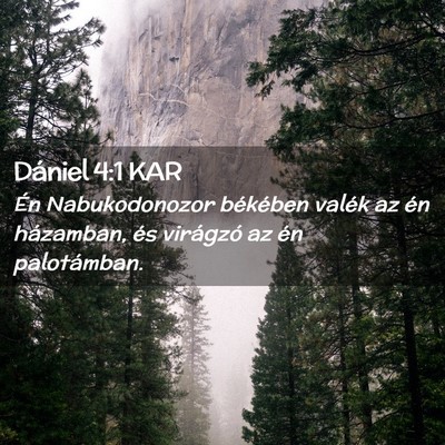 Picture 02 - Dániel 4:1 KAR - Én Nabukodonozor békében valék az én - Bible Verse Picture