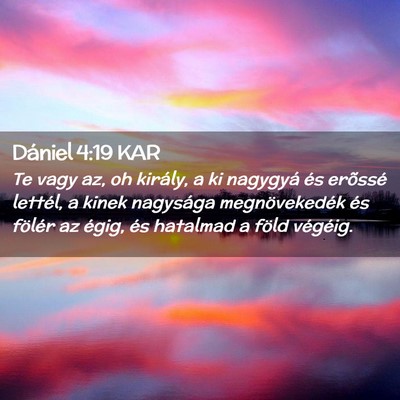 Picture 02 - Dániel 4:19 KAR - Te vagy az, oh király, a ki nagygyá és - Bible Verse Picture