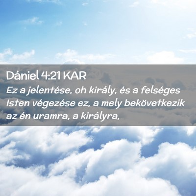 Picture 02 - Dániel 4:21 KAR - Ez a jelentése, oh király, és a felséges - Bible Verse Picture