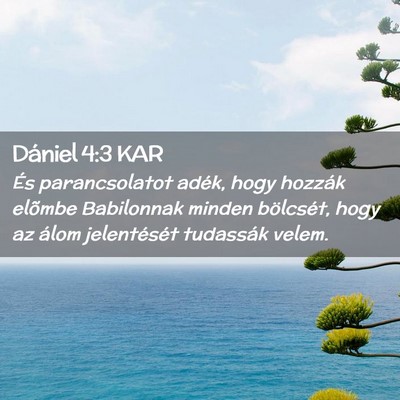 Picture 02 - Dániel 4:3 KAR - És parancsolatot adék, hogy hozzák elõmbe - Bible Verse Picture